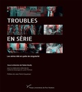 Fabien Boully - Troubles en série - Les séries télé en quête de singularité.