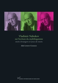 Julie Loison-Charles - Vladimir Nabokov ou l'écriture du multilinguisme : mots étrangers et jeux de mots.