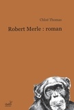 Chloé Thomas - Robert Merle : roman.