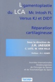 Jean-Henri Jaeger - Ligamentoplastie Du Lca : Mc Intosh Fl Versus Kj Et Didt. Reparation Cartilagineuse.