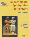 Georges Finidori et Christophe Glorion - La pathologie épiphysaire de l'enfant.