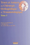 Frédéric Dubrana et Dominique Le Nen - Trucs et astuces en chirurgie orthopédique et traumatologique - Tome 3.