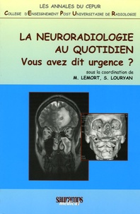 Marc Lemort et Stéphane Louryan - La neuroradiologie au quotidien - Vous avez dit urgence ?.