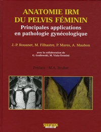 Jean-Pierre Rouanet de Lavit et M Filhastre - Anatomie IRM du pelvis féminin - Principales applications en pathologie gynécologique.