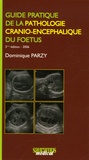 Dominique Parzy - Guide pratique de la pathologie cranio-encéphalique du foetus.