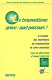 André Usselio et Christiane Guillot - Le Traumatisme Grave : Quel Parcours ?.