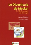 Patrick Carlioz - Le Diverticule de Meckel - De l'embryologie à la chirurgie.