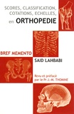 Saïd Lahbabi - Scores, classifications, cotations, échelles en orthopédie - Bref mémento.