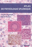 Sophie Stanislas et Marie Parrens - Atlas de pathologie splénique.
