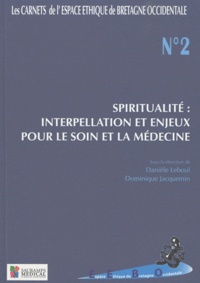 Danièle Leboul et Dominique Jacquemin - Spiritualité : interpellation et enjeux pour le soin et la médecine.