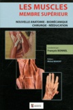 François Bonnel - Les muscles, membre supérieur - Nouvelle anatomie - Biomécanique - Chirurgie - Rééducation.