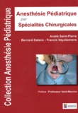 Bernard Dalens et Francis Veyckemans - Anesthesie Pédiatrique par Spécialités Chirurgicales.