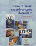Olivier Courage - Comment réussir ses arthroscopies d'épaules ?.