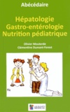 Olivier Mouterde et Clémentine Dumant-Forest - Abécédaire d'hépatologie, de gastro-entérologie et de nutrition pédiatrique.