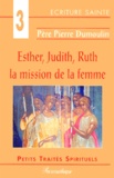 Pierre Dumoulin - Esther, Judith, Ruth - La mission de la femme.