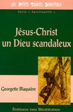 Georgette Blaquière - Jésus-Christ un Dieu scandaleux.