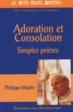 Philippe Madre - Adoration et Consolation - Simples prières.