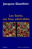 Jacques Gauthier - Les Saints, ces fous admirables.