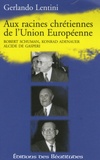Gerlando Lentini - Aux racines chrétiennes de l'Union européenne - Robert Schuman, Konrad Adenauer, Alcide De Gasperi.