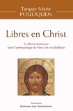 Tanguy-Marie Pouliquen - Libres en Christ - La liberté chrétienne selon l'anthropologie de Hans Urs Von Balthasar.
