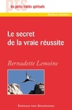 Bernadette Lemoine - Le secret de la vraie réussite.