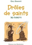 Odile Haumonté - Drôles de saints ! - 30 fioretti.