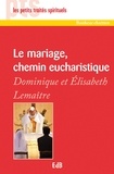Dominique Lemaître et Elisabeth Lemaître - Le mariage, chemin eucharistique.