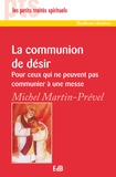 Michel Martin-Prével - La communion de désir - pour ceux qui ne peuvent pas communier à une messe.