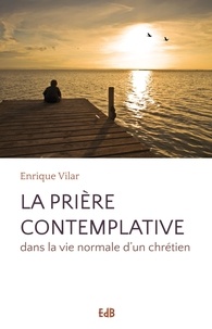 Enrique Vilar - La prière contemplative dans la vie normale d'un chrétien.