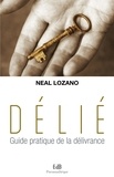 Neal Lozano - Délié - Guide pratique de la délivrance.