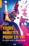 Stephan Michiels - Trois minutes pour la vie - Du hard rock à Jésus Christ.