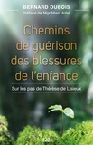 Bernard Dubois - Chemins de guérison des blessures de l'enfance - Sur les pas de Thérèse de Lisieux.