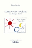 Pierre Garnier - Loire Vivant Poeme. Une Chronique Illustree.