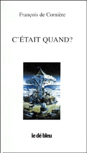 François de Cornière - C'Etait Quand ? Choix De Poemes (1976-1996).