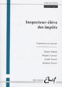 Michèle Peyrol et Daniel Bahaji - Inspecteur-Eleve Des Impots. Preparation Au Concours.