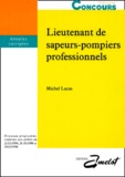 Michel Lucas - Lieutenant De Sapeurs-Pompiers Professionnels. Annales Corrigees, Concours Interne Et Externe.