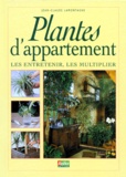 Jean-Claude Lamontagne - Plantes D'Appartement. Les Entretenir, Les Multiplier.