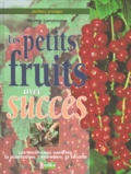Michèle Lamontagne - Les Petits Fruits Avec Succes. Les Meilleurs Varietes, La Plantation, L'Entretien, La Recolte.