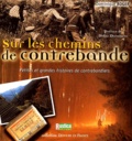 Dominique Roger - Sur Les Chemins De Contrebandes. Petites Et Grandes Histoires De Contrebandiers.