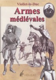 Eugène Viollet-le-Duc - Dictionnaire raisonné du mobilier - Tome 2, Armes médiévales offensives et défensives.