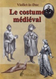 Eugène Viollet-le-Duc - Dictionnaire raisonné du mobilier - Tome 3, Le costume médiéval.