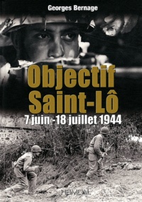 Georges Bernage - Objectif Saint-Lô - 7 juin-18 juillet 1944.