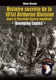 Mark Bando - Histoire secrete de la 101st airborn division dans la seconde guerre mondiale.