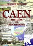 François Robinard - Caen - Histoire et renaissance.