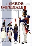 André Jouineau et Jean-Marie Mongin - La Garde impériale du Premier Empire - Tome 1, 1800-1815, les troupes à pied.