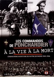 Michel Zannelli - Les commandos de Ponchardier à la vie à la mort - L'Indochine aventure de notre jeunesse 1945-1946.