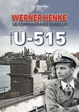 Luc Braeuer - A bord de l'U-515 - Werner Henke, le commandant rebelle.