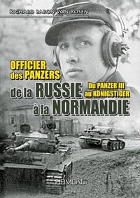 Richard von Rosen - Officier des Panzers de la Russie à la Normandie - Du Panzer III au Königstiger.