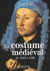 Florent Véniel - Le costume médiéval de 1320 à 1480 - La coquetterie par la mode vestimentaire.
