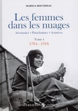 Maryla Boutineau - Les femmes dans les nuages - Tome 1, 1784-1918. Aéronautes - Parachutistes - Aviatrices.